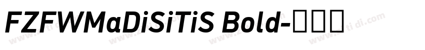 FZFWMaDiSiTiS Bold字体转换 FZFWMaDiSiTiS Bold字体转换
